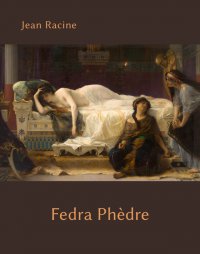 Fedra. Phèdre - Jean Racine