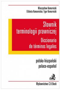 Słownik terminologii prawniczej. Diccionario de terminos legales. Polsko-hiszpański/Polaco-espanol - Mieczysław Komarnicki