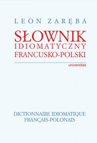 Słownik idiomatyczny francusko-polski. Dictionnaire idiomatique francais-polonais - Leon Zaręba