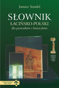 Słownik łacińsko-polski dla prawników i historyków - Janusz Sondel