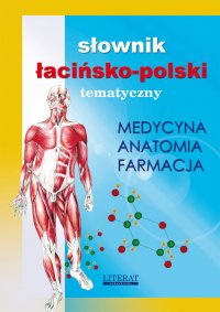 Słownik łacińsko-polski tematyczny. Medycyna, farmacja, anatomia - Opracowanie zbiorowe 