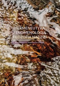 Hermeneutyka. Fenomenologia. Filozofia nadziei - Urszula Zbrzeźniak