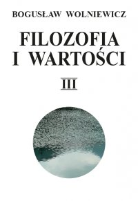 Filozofia i wartości. Tom 3 - Bogusław Wolniewicz