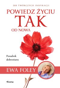 Powiedz życiu TAK od nowa. 300 twórczych inspiracji - 