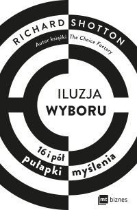Iluzja wyboru. 16 i pół pułapki myślenia - 