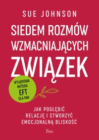 Siedem rozmów wzmacniających związek Jak pogłębić relację i stworzyć emocjonalną bliskość - 