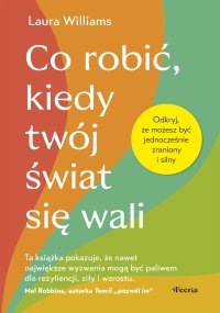 Co robić, kiedy twój świat się wali. Odkryj, że możesz być jednocześnie zraniony i silny - Katarzyna Panfil, Laura Williams