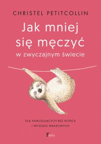 Jak mniej się męczyć w zwyczajnym świecie - Łukasz Musiał, Christel Petitcollin
