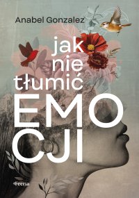 Jak nie tłumić emocji - 