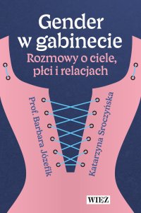 Gender w gabinecie. Rozmowy o ciele, płci i relacjach - 