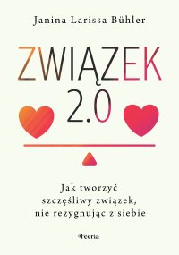 Związek 2.0. Jak tworzyć szczęśliwy związek, nie rezygnując z siebie - 