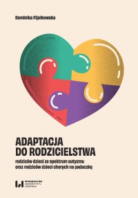 Adaptacja do rodzicielstwa rodziców dzieci ze spektrum autyzmu oraz rodziców dzieci chorych na padaczkę - Dominika Fijałkowska