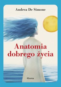 Anatomia dobrego życia - Monika Motkowicz, Andrea De Simone