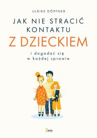 Jak nie stracić kontaktu z dzieckiem i dogadać się w każdej sprawie - Ulrike Döpfner