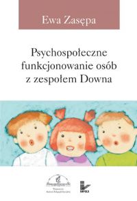 Psychospołeczne funkcjonowanie osób z zespołem Downa - Ewa Zasępa