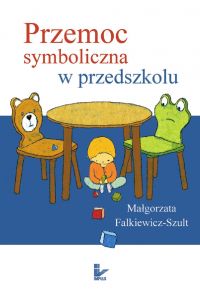 Przemoc symboliczna w przedszkolu - Małgorzata Falkiewicz-Szult 