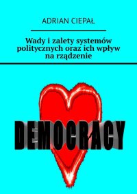 Wady i zalety systemów politycznych oraz ich wpływ na rządzenie - Adrian Ciepał