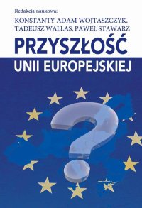 Przyszłość Unii Europejskiej - Konstanty Adam Wojtaszczyk