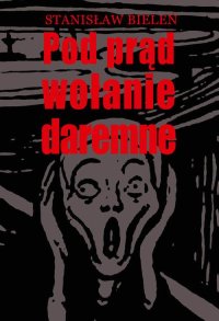 Pod prąd wołanie daremne - Stanisław Bieleń