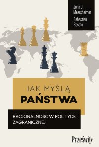 Jak myślą państwa. Racjonalność w polityce zagranicznej - 