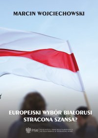 Europejski Wybór Białorusi - Stracona Szansa - Marcin Wojciechowski