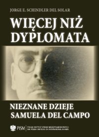 Więcej niż dyplomata. Nieznane dzieje Samuela del Campo - Jorge E. Schindler Del Solar