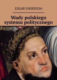 Wady polskiego systemu politycznego - Edgar Enderson