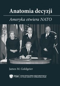 Anatomia Decyzji. Ameryka otwiera NATO - James M. Goldgeier