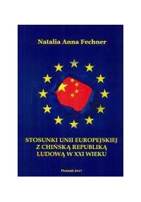 Stosunki Unii Europejskiej z Chińską Republiką Ludową w XXI wieku - NATALIA ANNA FECHNER