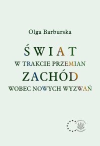 Świat w trakcie przemian. Zachód wobec nowych wyzwań - Olga Barburska