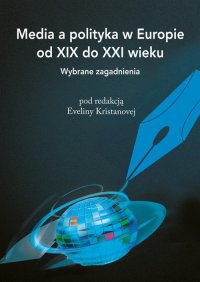 Media a polityka w Europie od XIX do XXI wieku. Wybrane zagadnienia - Evelina Kristanova