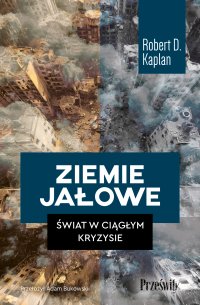 Ziemie jałowe. Świat w ciągłym kryzysie - Adam Bukowski, Robert D. Kaplan