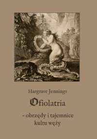 Ofiolatria – obrzędy i tajemnice kultu węży - 