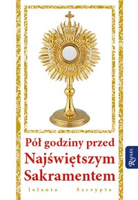 Pół godziny przed Najświętszym Sakramentem - 