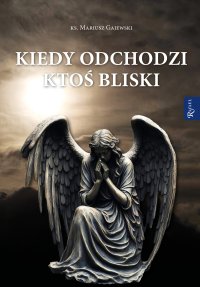 Kiedy odchodzi ktoś bliski - Mariusz Gajewski