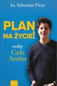 Plan na życie według Carla Acutisa - Sebastian Picur