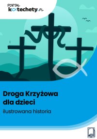 Droga Krzyżowa dla dzieci – ilustrowana historia - Opracowanie zbiorowe 