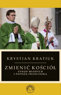 Zmienić Kościół. Synod młodych i papieża Franciszka - Krystian Kratiuk