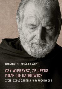 Czy wierzysz, że Jezus może Cię uzdrowić? - Margaret M. Trosclair SOSM