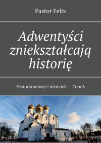 Adwentyści zniekształcają historię - Felix Pastor