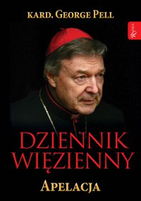 Dziennik więzienny. Tom 1: Apelacja - Monika Wolak, George Pell
