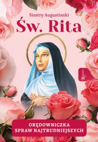 Św. Rita. Orędowniczka spraw najtrudniejszych - Siostry Augustianki