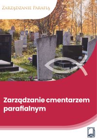 Zarządzanie cmentarzem parafialnym - Tomasz Kaler, Dr hab. Marta Osuchowska , Kinga Karsten