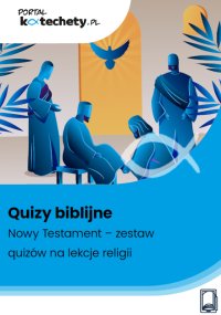 Quizy biblijne. Nowy Testament – zestaw quizów na lekcje religii - Opracowanie zbiorowe 