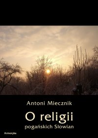 O religii pogańskich Słowian - Antoni Miecznik