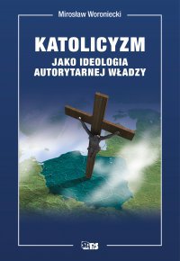 Katolicyzm jako ideologia autorytarnej władzy - Mirosław Woroniecki