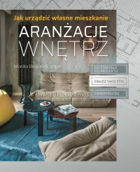 Aranżacje wnętrz. Jak urządzić własne mieszkanie - Monika Bień-Königsman