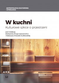 W kuchni. Kulturowe szkice o przestrzeni - Aleksandra Krupa-Ławrynowicz
