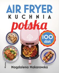 Air fryer. Kuchnia polska - Magdalena Makarowska