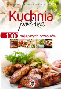 Kuchnia polska. 1000 najlepszych przepisów - Opracowanie zbiorowe 